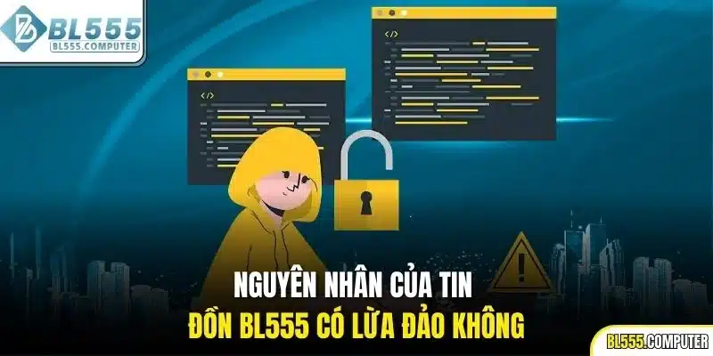 Nguyên nhân của tin đồn BL555 có lừa đảo không