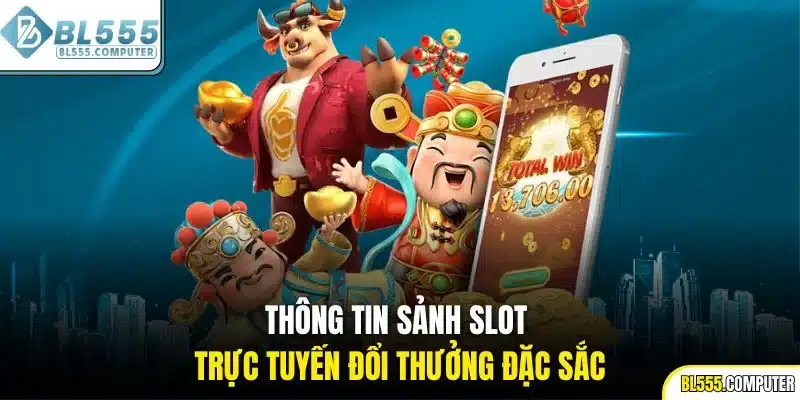 Thông tin sảnh slot trực tuyến đổi thưởng đặc sắc